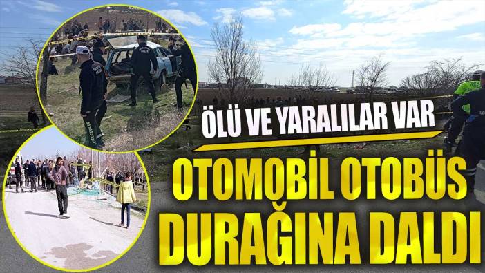 Son dakika Konya’da otomobil otobüs durağına daldı