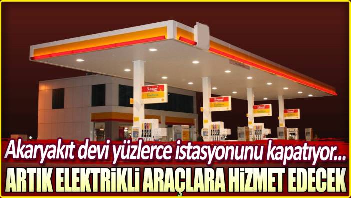 Akaryakıt devi yüzlerce istasyonunu kapatıyor: Artık elektrikli araçlara hizmet edecek