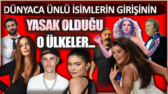 Dünyaca ünlü isimlerin girişinin yasak olduğu o ülkeler