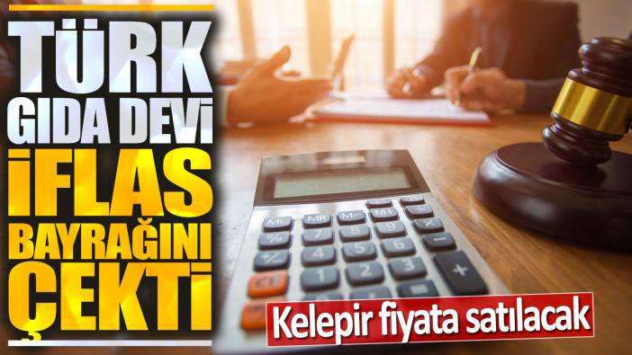 Türk gıda devi iflas bayrağını çekti: Kelepir fiyata satılacak