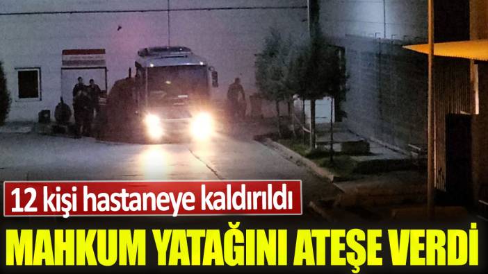 Çorum'da bir mahkum yatağını ateşe verdi! 12 kişi hastaneye kaldırıldı