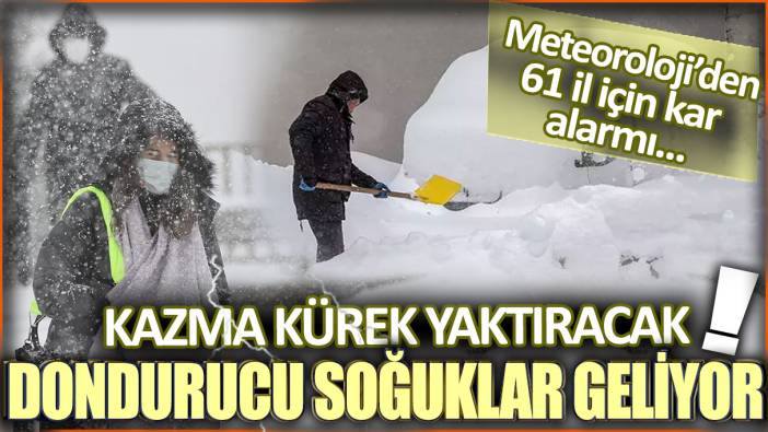 Meteoroloji'den 67 il için kar alarmı: Kazma kürek yaktıracak dondurucu soğuklar geliyor...