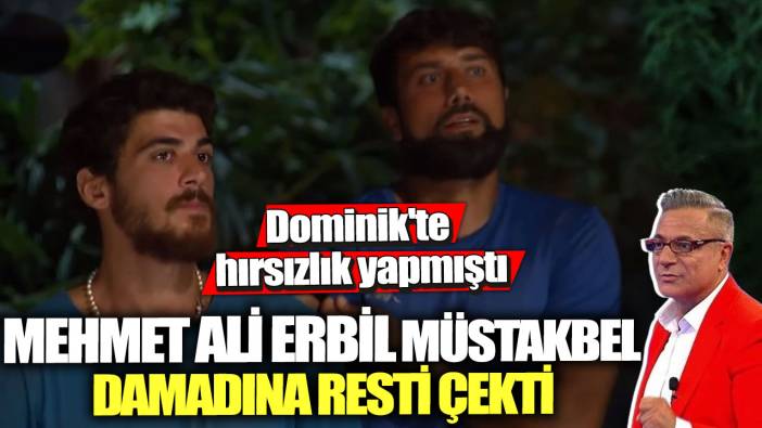 Dominik'te hırsızlık yapmıştı! Mehmet Ali Erbil müstakbel damadına resti çekti