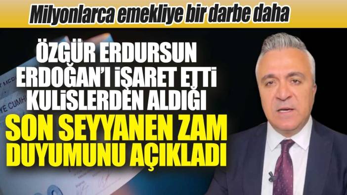 Özgür Erdursun kulislerden aldığı son seyyanen zam duyumunu paylaştı! Milyonlarca emekliye bir darbe daha