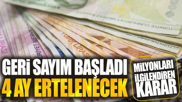 Geri sayım başladı 4 ay ertelenecek! Milyonları ilgilendiren karar