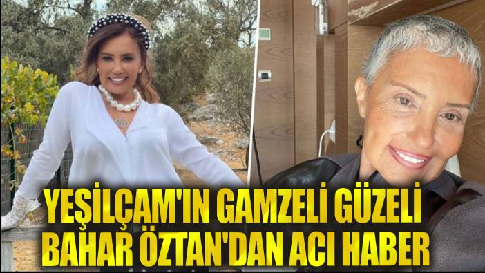 Oyuncu Bahar Öztan hayatını kaybetti