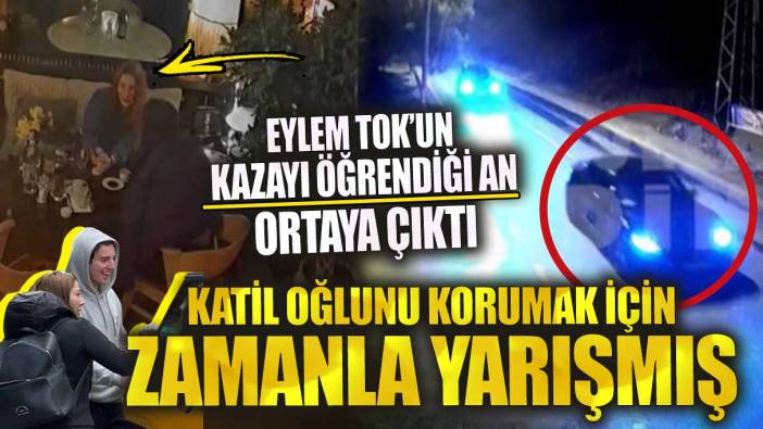 Eylem Tok’un kazayı öğrendiği an ortaya çıktı katil oğlunu korumak için zamanla yarışmış