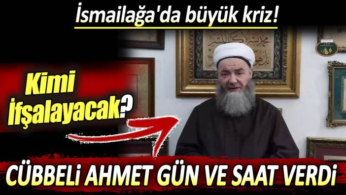 İsmailağa'da büyük kriz: Cübbeli Ahmet gün ve saat verdi! Kimi ifşalayacak?