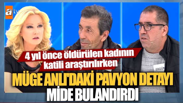 4 yıl önce öldürülen kadının katili araştırılırken, Müge Anlı'daki pavyon detayı mide bulandırdı