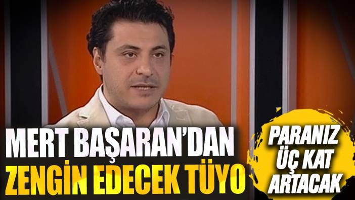 Mert Başaran'dan yatırımcıyı zengin edecek tüyo! Paranız üç kat artacak