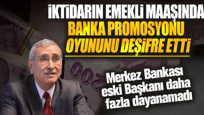 Merkez Bankası eski Başkanı daha fazla dayanamadı! İktidarın emekli maaşında banka promosyonu oyununu deşifre etti