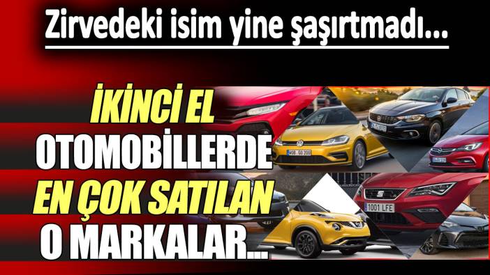 İkinci el otomobillerde en çok satılan markalar belli oldu: Zirve şaşırmadı...