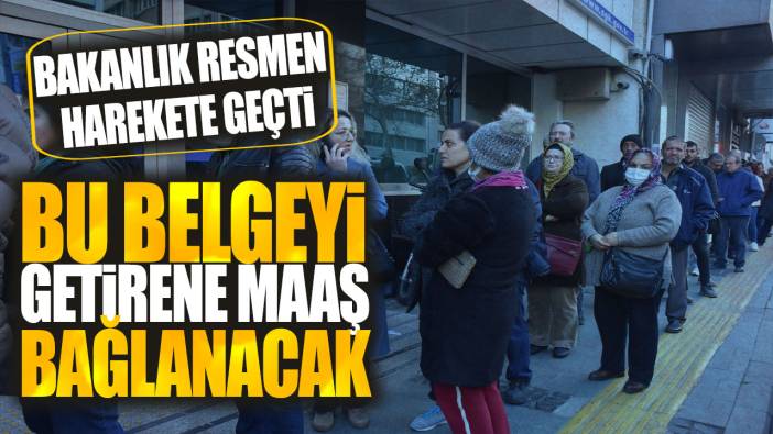 Bu belgeyi getirene maaş bağlanacak! Bakanlık resmen harekete geçti