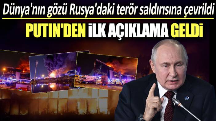 Dünya'nın gözü Rusya'daki terör saldırısına çevrildi: Putin'den ilk açıklama geldi