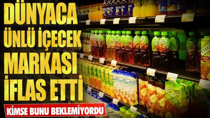 Dünyaca ünlü içecek markası iflas etti! Kimse bunu beklemiyordu