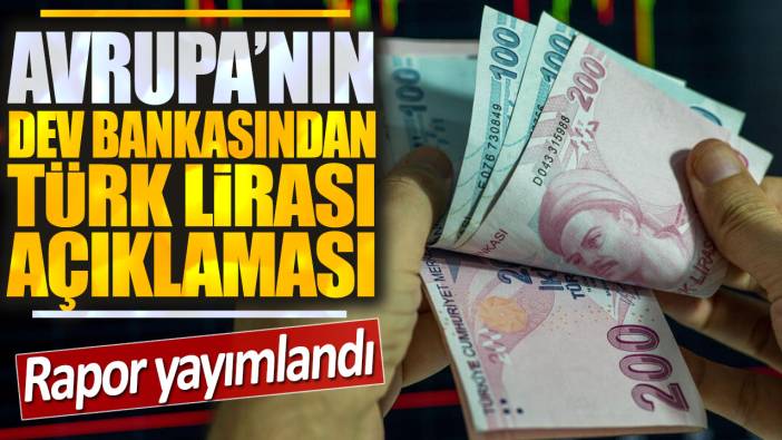 Avrupa'nın dev bankasından Türk Lirası açıklaması: Rapor yayımlandı