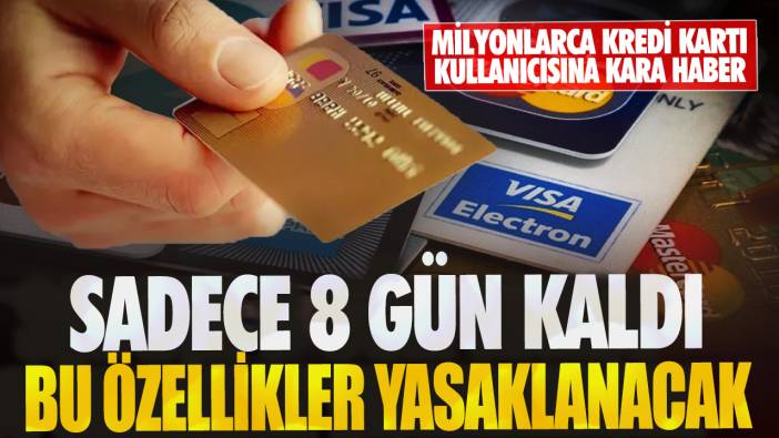 Milyonlarca kredi kartı kullanıcısına kara haber! Sadece 8 gün kaldı bu özellikler yasaklanacak