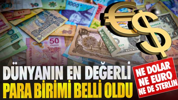 Ne dolar ne euro ne de sterlin!  Dünyanın en değerli para birimi belli oldu