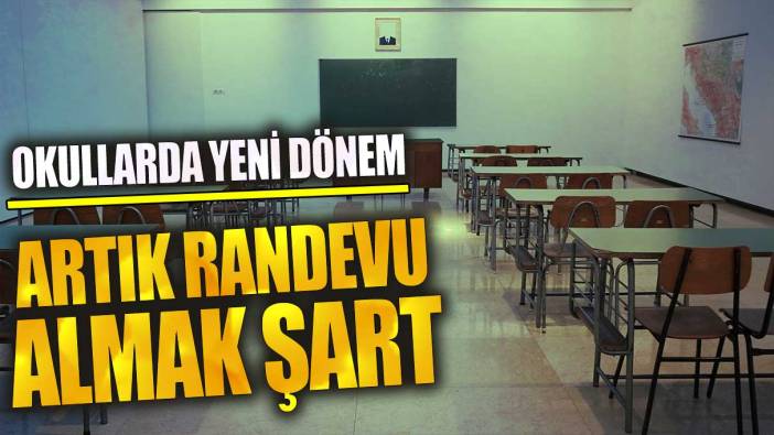 Okullarda yeni dönem! Artık randevu almak şart