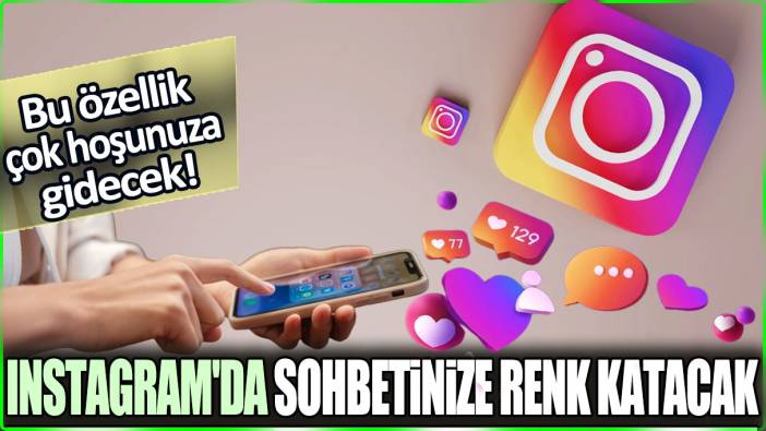 Sohbetlerinize renk katacak: Instagram’dan benzersiz bir özellik daha!