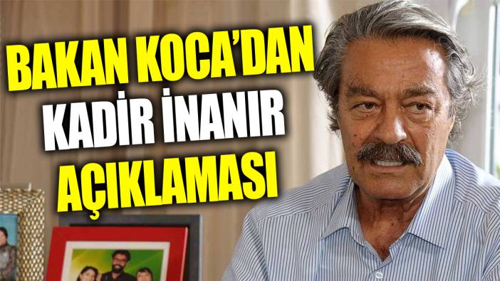 Sağlık Bakanı Fahrettin Koca'dan flaş Kadir İnanır açıklaması