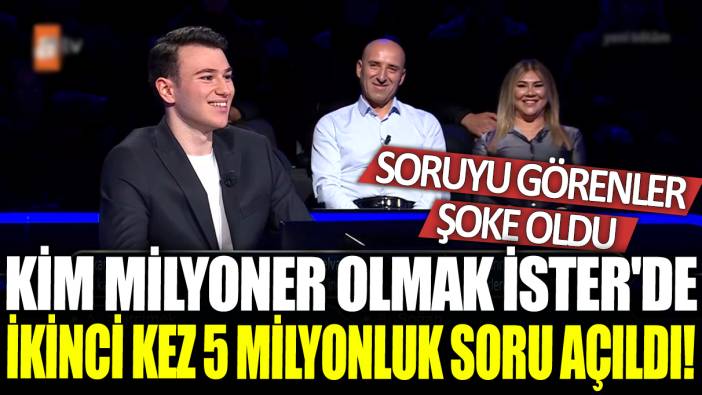 Kim Milyoner Olmak İster'de İkinci Kez 5 Milyonluk Soru Açıldı! Soruyu görenler şoke oldu