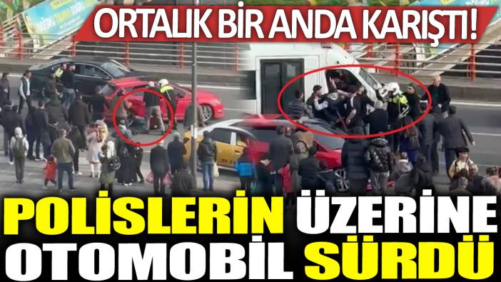 Polislerin üzerine otomobil sürdü: Ortalık bir anda karıştı!