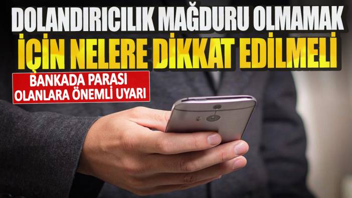 Bankada parası olanlara önemli uyarı: Dolandırıcılık mağduru olmamak için nelere dikkat edilmeli?