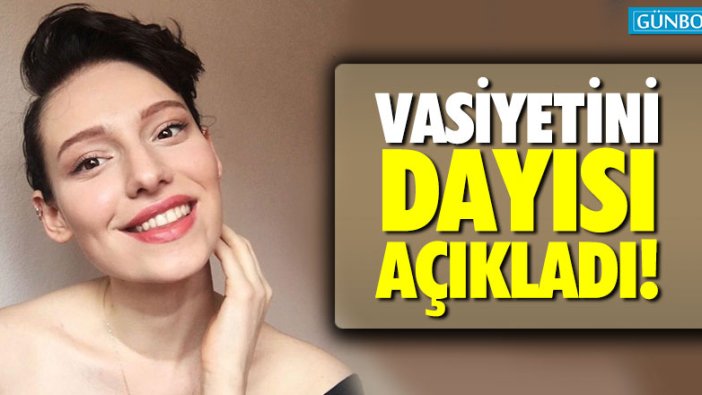 Neslican Tay'ın vasiyetini dayısı açıkladı!