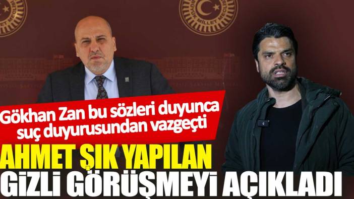 Ahmet Şık yapılan gizli görüşmeyi açıkladı: Gökhan Zan bu sözleri duyunca suç duyurusundan vazgeçti