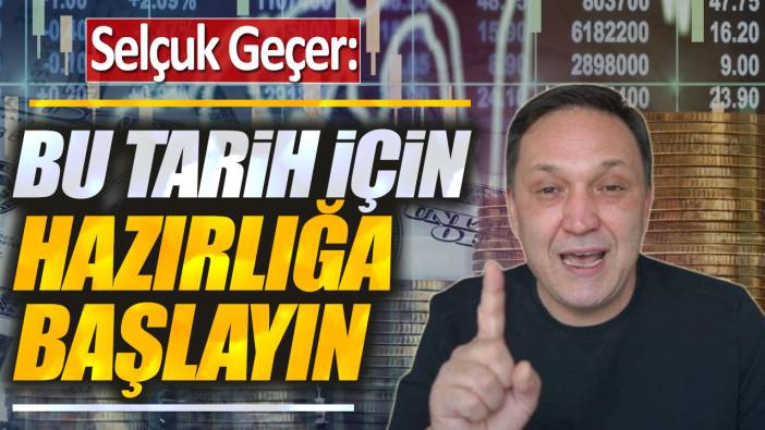 Selçuk Geçer: Bu tarih için hazırlığa başlayın