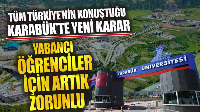 Karabük’te yeni karar yabancı öğrenciler için artık zorunlu