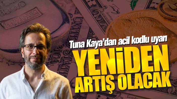 Tuna Kaya’dan acil kodlu uyarı: Yeniden artış olacak