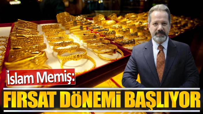 İslam Memiş: Fırsat dönemi başlıyor