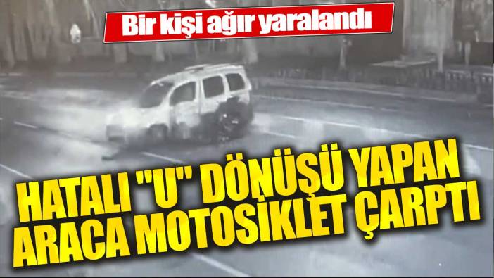 Hatalı "U" dönüşü yapan araca motosiklet çarptı