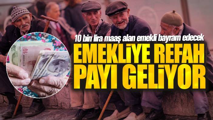 10 bin lira maaş alan emekli bayram edecek! Emekliye refah payı geliyor