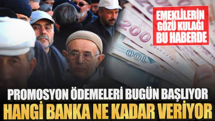 Emeklilerin gözü kulağı bu haberde! Promosyon ödemeleri bugün başlıyor: Hangi banka ne kadar veriyor