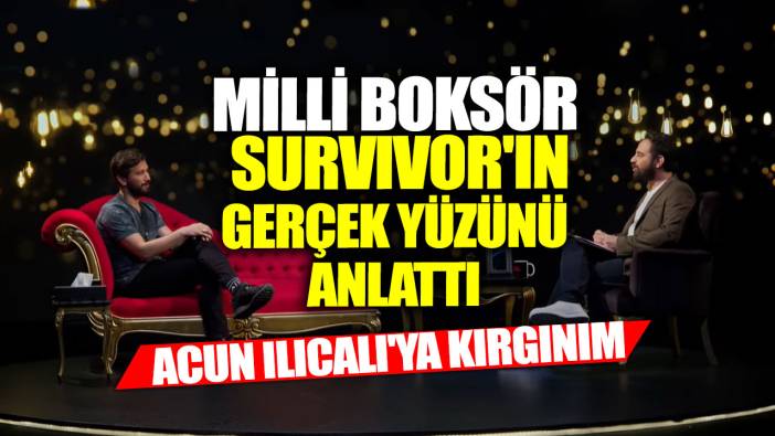 Milli boksör Adem Kılıççı Survivor'ın gerçek yüzünü anlattı! Acun Ilıcalı'ya kırgınım