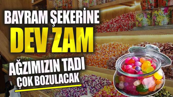 Bayram şekerine dev zam ağzımızın tadı bozulacak