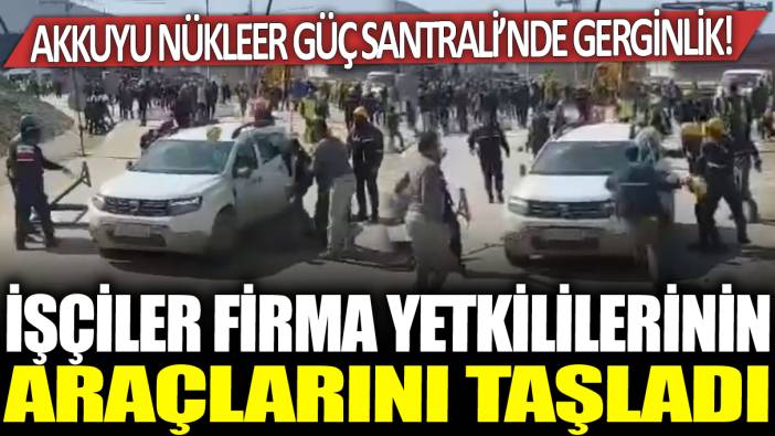 Akkuyu Nükleer Güç Santrali'nde gerginlik! İşçiler firma yetkililerinin araçlarını taşladı