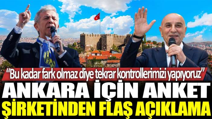 Ankara için anket şirketinden flaş açıklama: Bu kadar fark olmaz diye tekrar kontrol ediyoruz