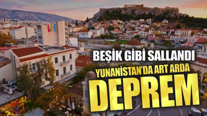 Son dakika.. Yunanistan'da art arda iki deprem beşik gibi sallandı