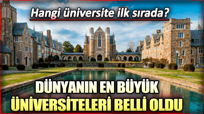 Dünyanın en büyük üniversiteleri belli oldu: Hangi üniversite ilk sırada