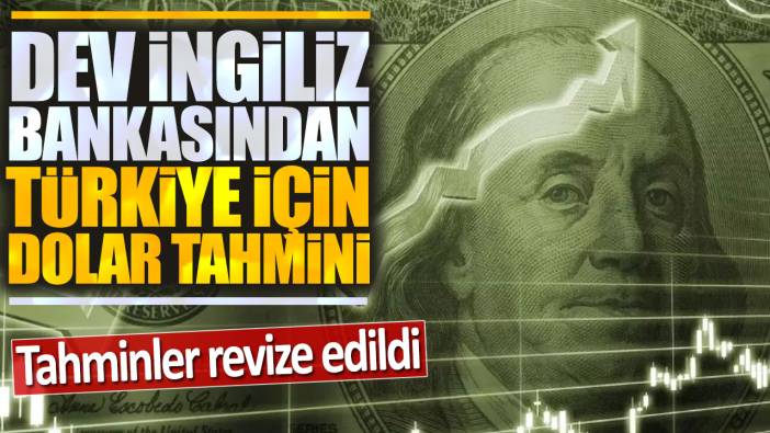 Dev İngiliz bankasından Türkiye için dolar tahmini: Tahminler revize edildi