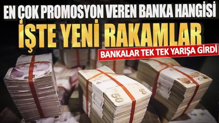 Bankalar tek tek yarışa girdi! En çok promosyon veren banka hangisi: İşte yeni rakamlar