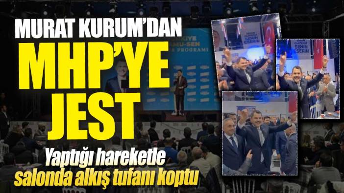 Murat Kurum'dan MHP'ye jest: Yaptığı hareketle salonda alkış tufanı koptu