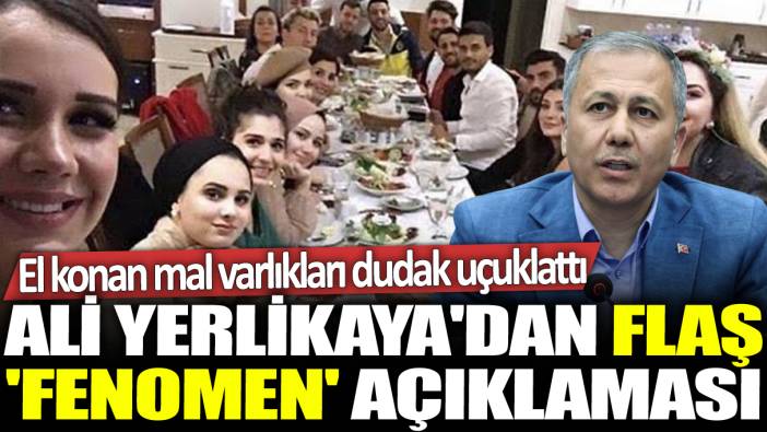 Ali Yerlikaya'dan 'fenomen' açıklaması: Toplam 92 milyar liralık mal varlığına MASAK el koydu