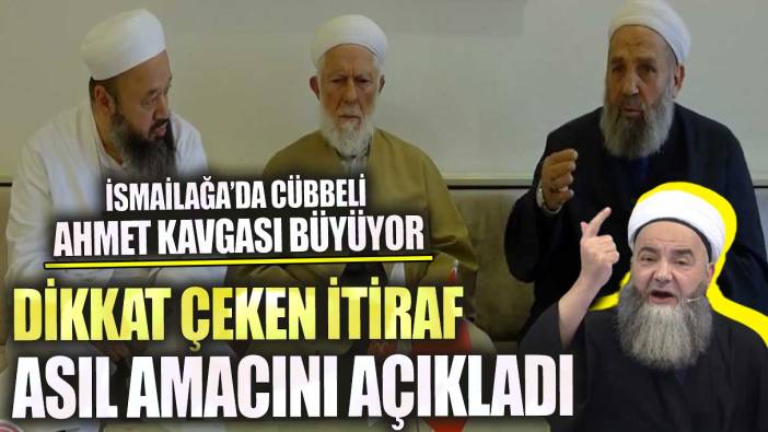 İsmailağa’da Cübbeli Ahmet kavgası büyüyor dikkat çeken itiraf asıl amacını açıkladı