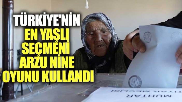 Türkiye'nin en yaşlı seçmeni Arzu nine oyunu kullandı