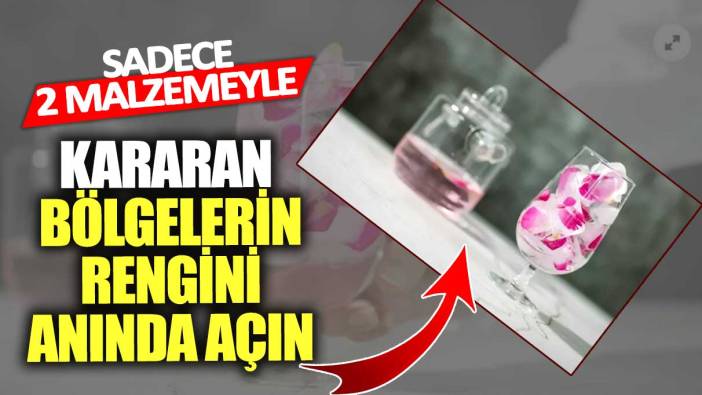 Sadece 2 malzemeyle!  Kararan bölgelerin rengini anında açın